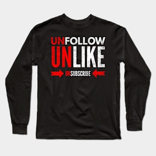 Unfollow Unlike Unsubscribe Long Sleeve T-Shirt